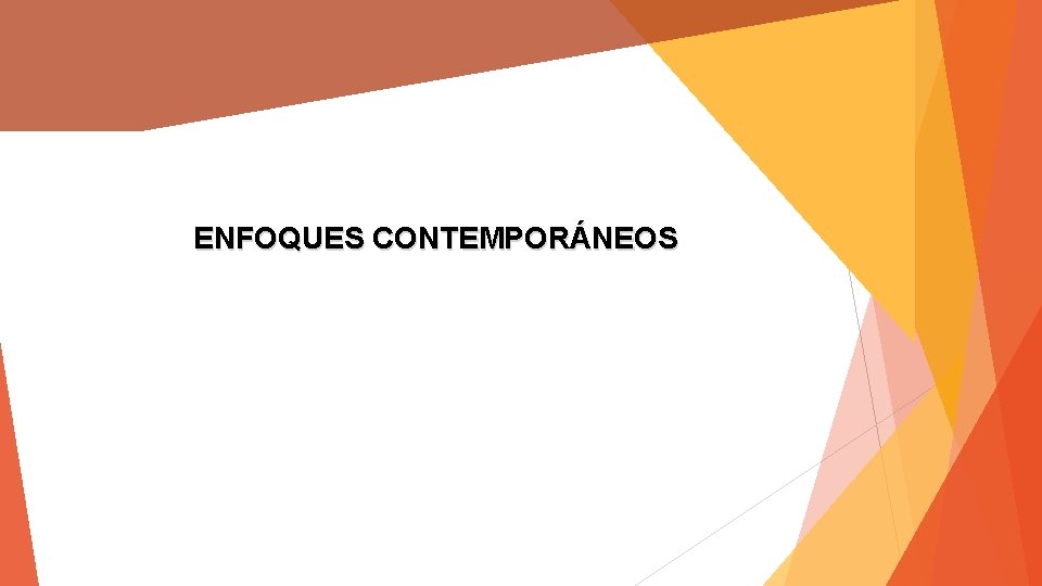 ENFOQUES CONTEMPORÁNEOS 