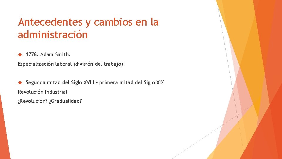 Antecedentes y cambios en la administración 1776. Adam Smith. Especialización laboral (división del trabajo)