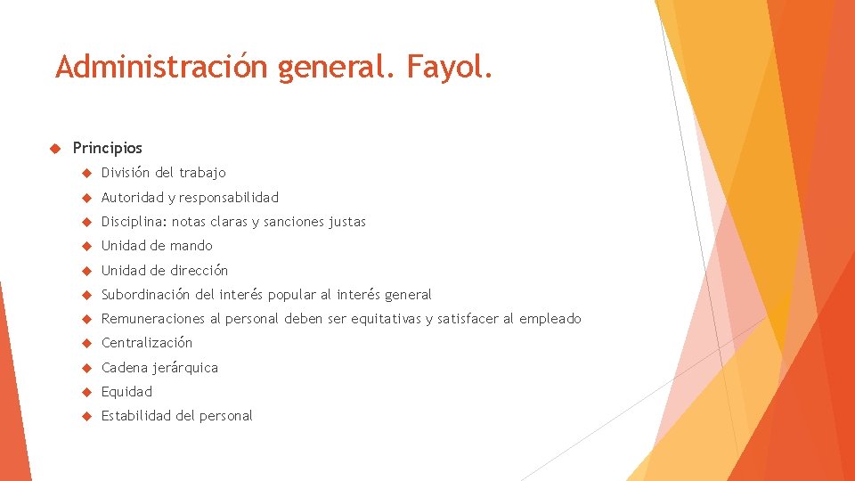 Administración general. Fayol. Principios División del trabajo Autoridad y responsabilidad Disciplina: notas claras y