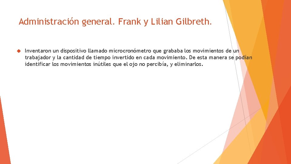 Administración general. Frank y Lilian Gilbreth. Inventaron un dispositivo llamado microcronómetro que grababa los