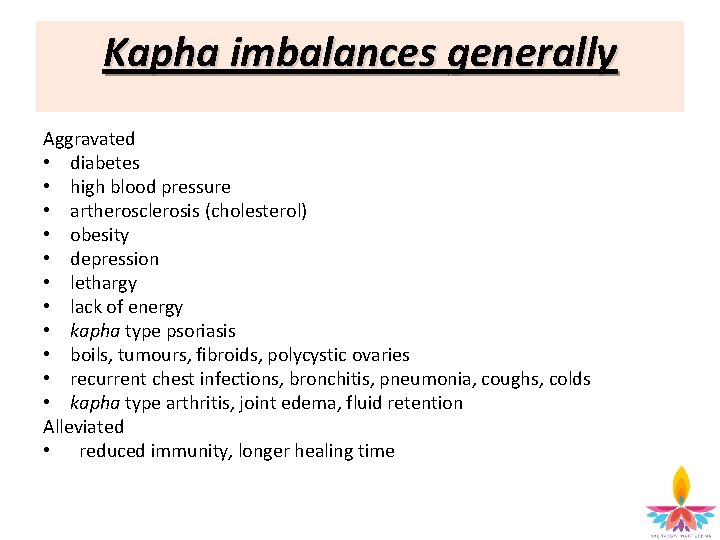 Kapha imbalances generally Aggravated • diabetes • high blood pressure • artherosclerosis (cholesterol) •