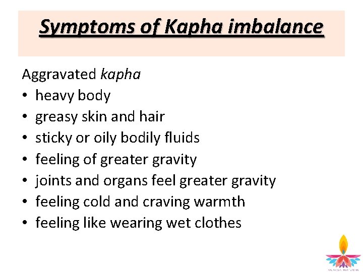 Symptoms of Kapha imbalance Aggravated kapha • heavy body • greasy skin and hair