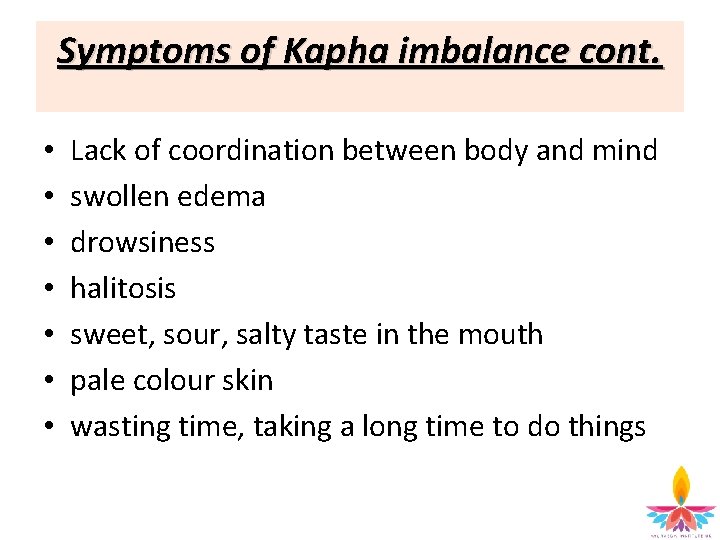 Symptoms of Kapha imbalance cont. • • Lack of coordination between body and mind