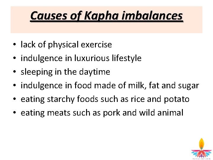 Causes of Kapha imbalances • • • lack of physical exercise indulgence in luxurious