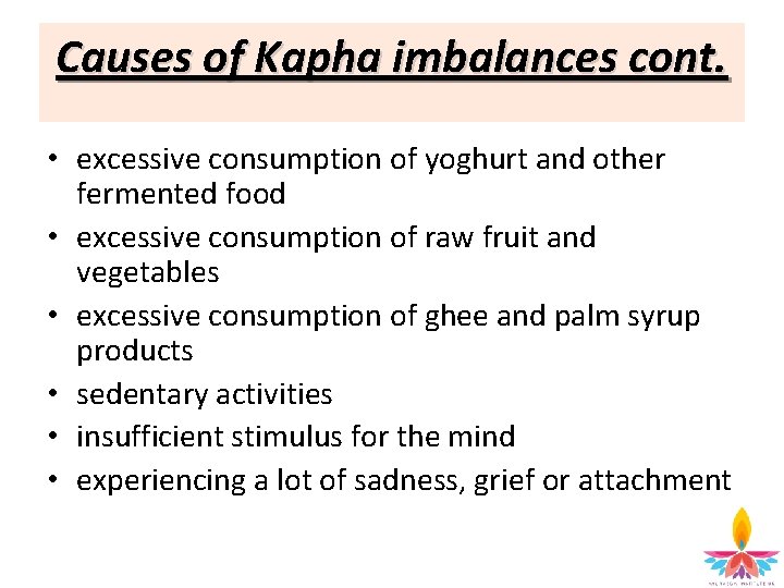 Causes of Kapha imbalances cont. • excessive consumption of yoghurt and other fermented food