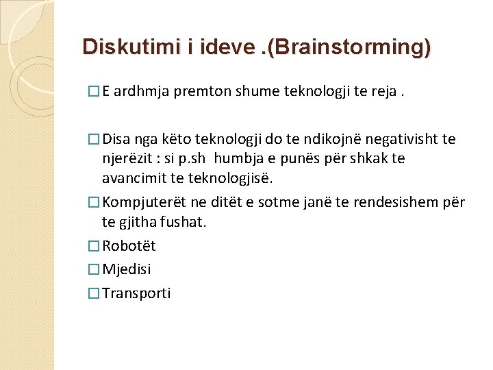 Diskutimi i ideve. (Brainstorming) � E ardhmja premton shume teknologji te reja. � Disa