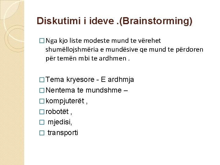 Diskutimi i ideve. (Brainstorming) � Nga kjo liste modeste mund te vërehet shumëllojshmëria e