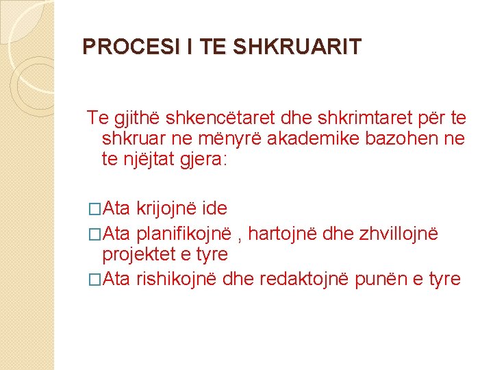 PROCESI I TE SHKRUARIT Te gjithë shkencëtaret dhe shkrimtaret për te shkruar ne mënyrë