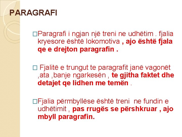 PARAGRAFI �Paragrafi i ngjan një treni ne udhëtim. fjalia kryesore është lokomotiva , ajo