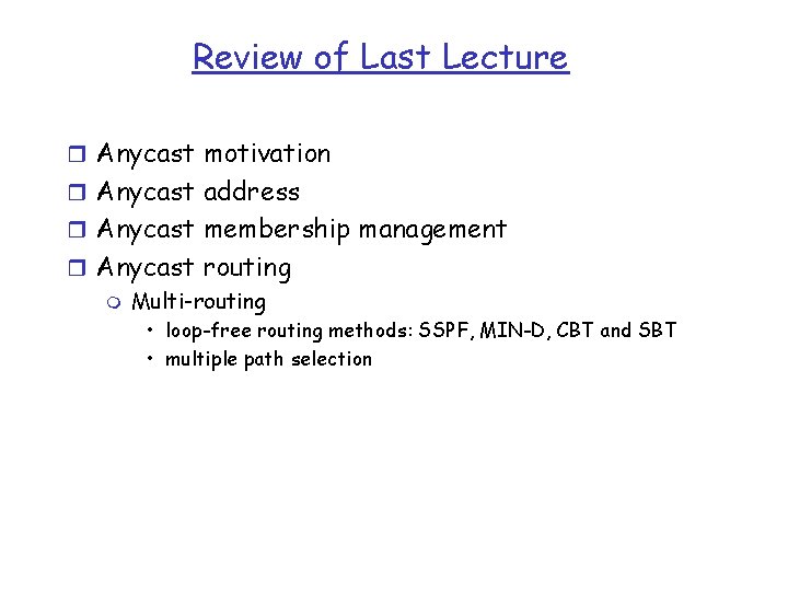 Review of Last Lecture r Anycast motivation r Anycast address r Anycast membership management
