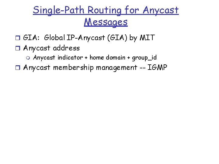 Single-Path Routing for Anycast Messages r GIA: Global IP-Anycast (GIA) by MIT r Anycast