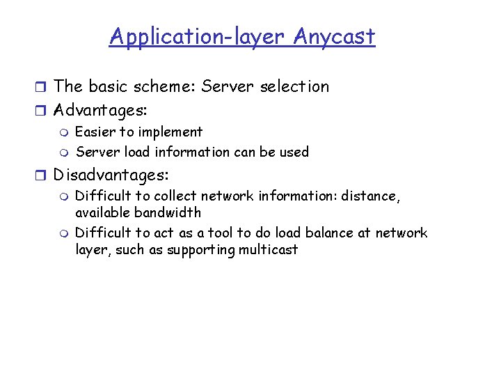 Application-layer Anycast r The basic scheme: Server selection r Advantages: m Easier to implement