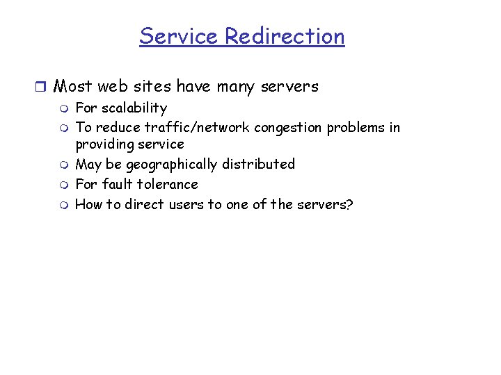 Service Redirection r Most web sites have many servers m For scalability m To