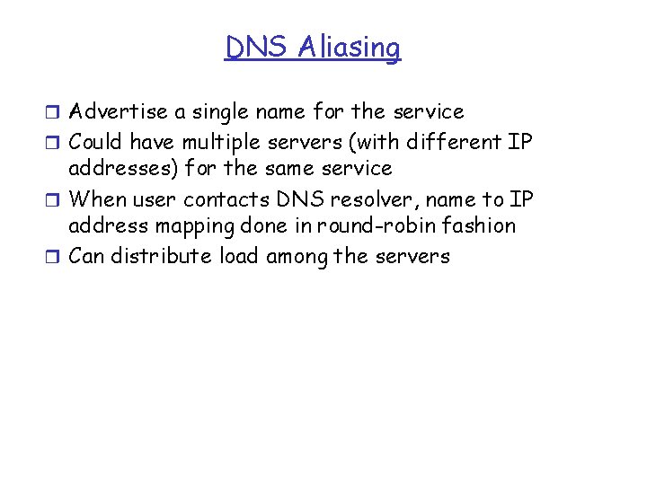 DNS Aliasing r Advertise a single name for the service r Could have multiple