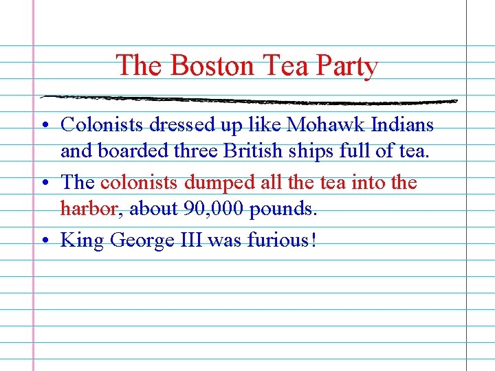 The Boston Tea Party • Colonists dressed up like Mohawk Indians and boarded three