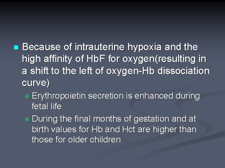 n Because of intrauterine hypoxia and the high affinity of Hb. F for oxygen(resulting