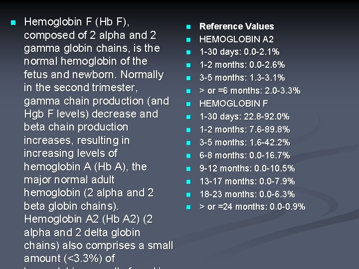 n Hemoglobin F (Hb F), composed of 2 alpha and 2 gamma globin chains,