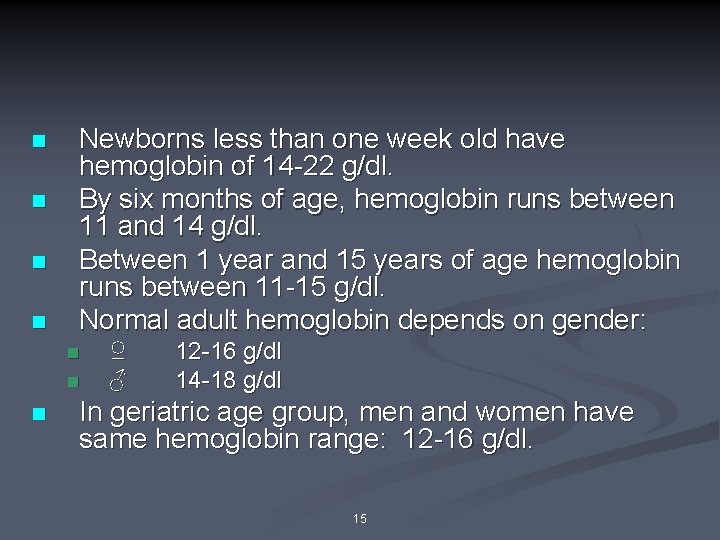 n n Newborns less than one week old have hemoglobin of 14 -22 g/dl.