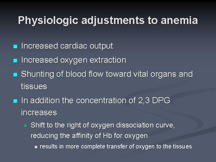 Physiologic adjustments to anemia n Increased cardiac output n Increased oxygen extraction n Shunting