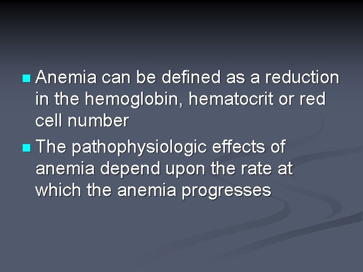 n Anemia can be defined as a reduction in the hemoglobin, hematocrit or red