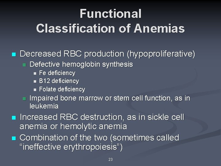 Functional Classification of Anemias n Decreased RBC production (hypoproliferative) n Defective hemoglobin synthesis n