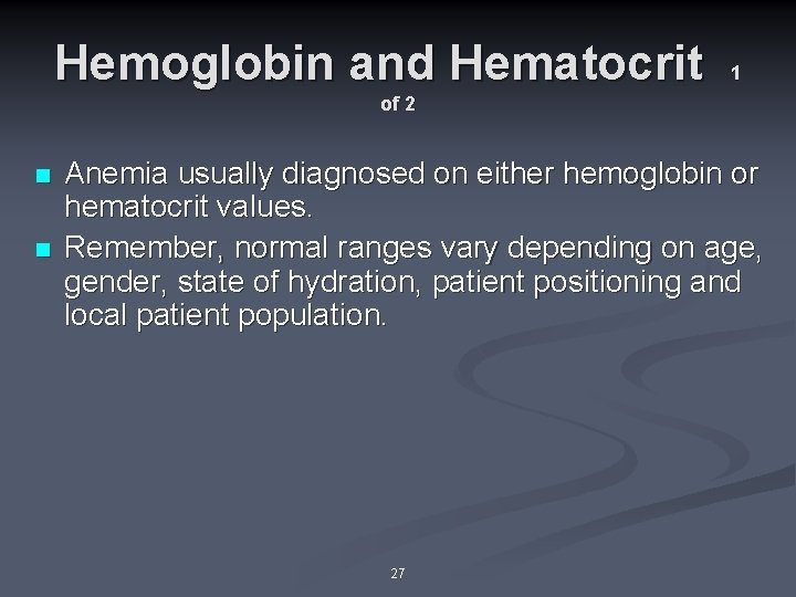 Hemoglobin and Hematocrit 1 of 2 n n Anemia usually diagnosed on either hemoglobin