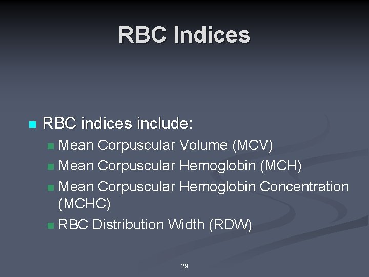 RBC Indices n RBC indices include: Mean Corpuscular Volume (MCV) n Mean Corpuscular Hemoglobin