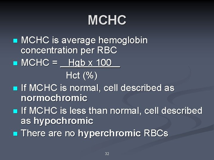 MCHC is average hemoglobin concentration per RBC n MCHC = Hgb x 100 Hct