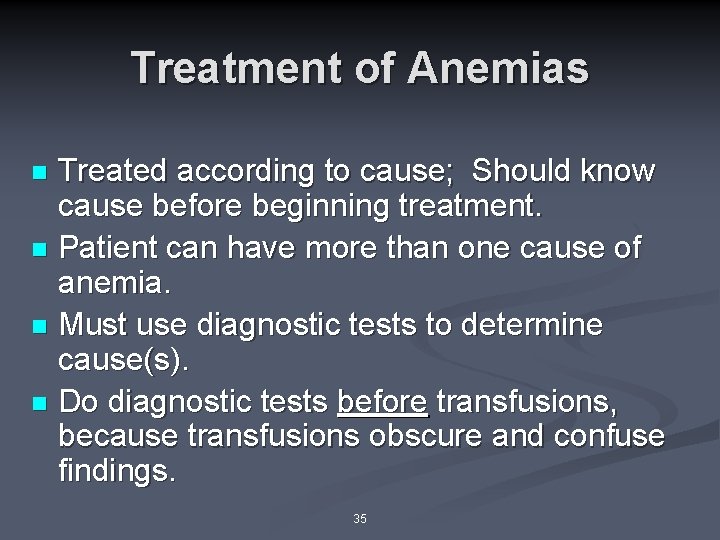 Treatment of Anemias Treated according to cause; Should know cause before beginning treatment. n