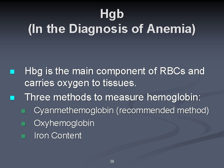 Hgb (In the Diagnosis of Anemia) n n Hbg is the main component of