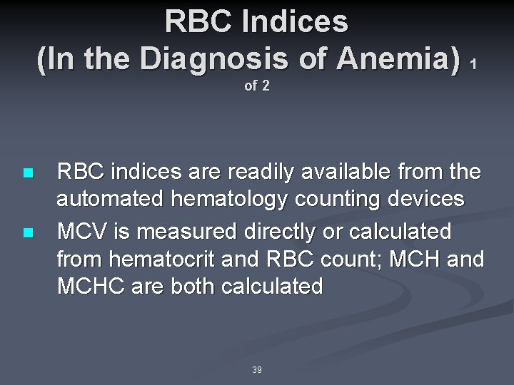 RBC Indices (In the Diagnosis of Anemia) 1 of 2 n n RBC indices