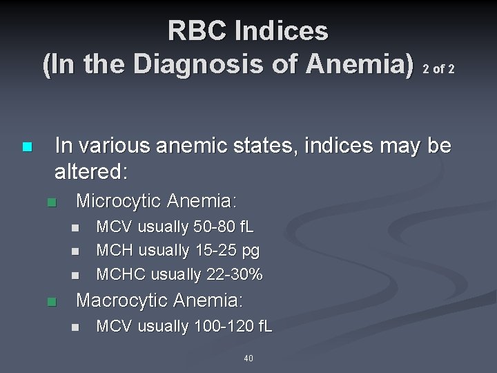 RBC Indices (In the Diagnosis of Anemia) 2 of 2 n In various anemic