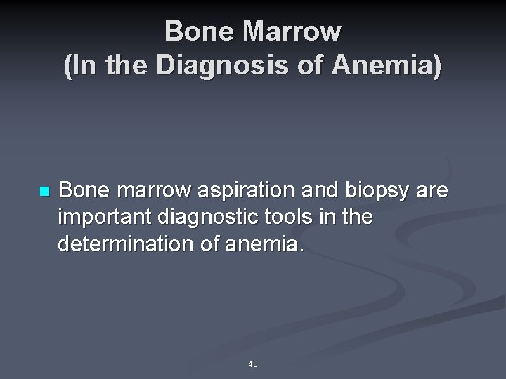 Bone Marrow (In the Diagnosis of Anemia) n Bone marrow aspiration and biopsy are