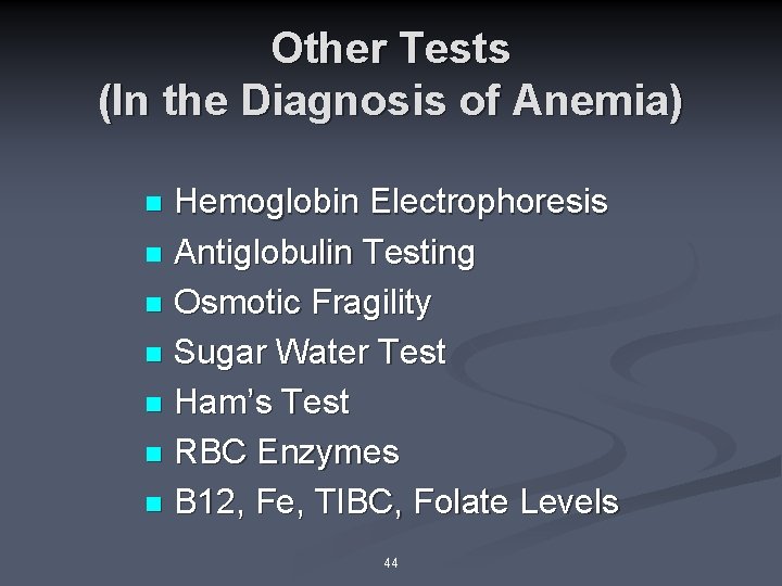 Other Tests (In the Diagnosis of Anemia) Hemoglobin Electrophoresis n Antiglobulin Testing n Osmotic