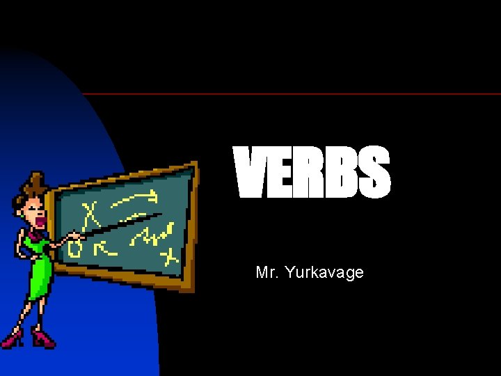 VERBS Mr. Yurkavage 