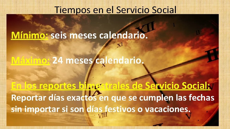 Tiempos en el Servicio Social Mínimo: seis meses calendario. Máximo: 24 meses calendario. En