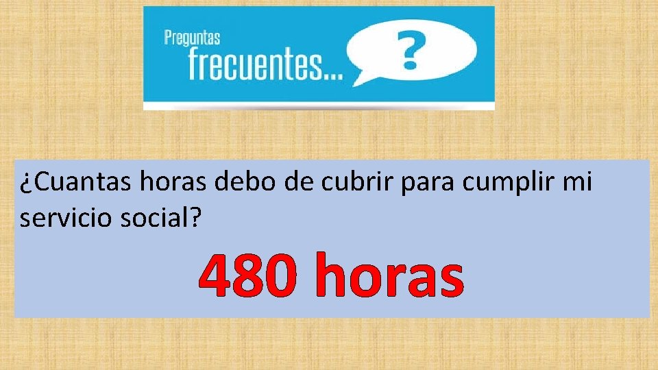 ¿Cuantas horas debo de cubrir para cumplir mi servicio social? 480 horas 
