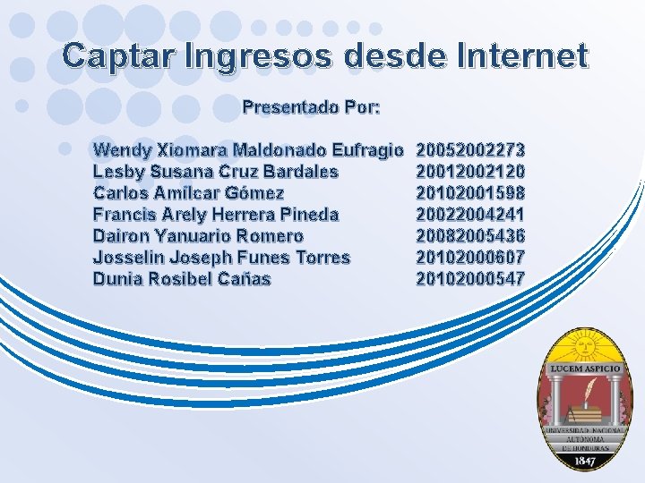 Captar Ingresos desde Internet Presentado Por: Wendy Xiomara Maldonado Eufragio Lesby Susana Cruz Bardales