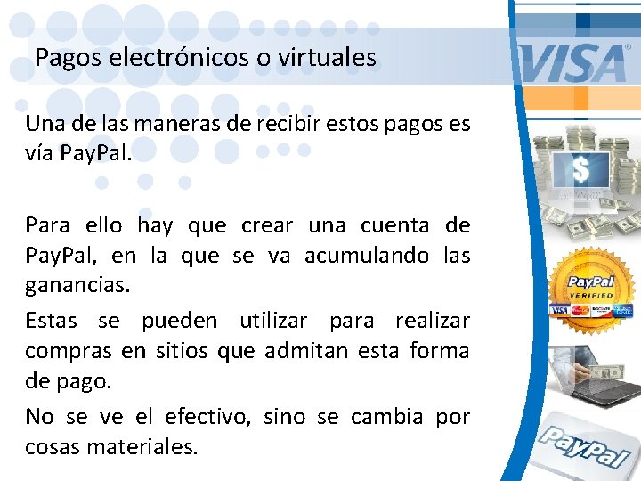 Pagos electrónicos o virtuales Una de las maneras de recibir estos pagos es vía