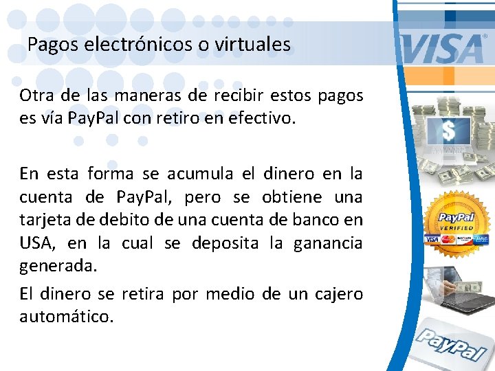 Pagos electrónicos o virtuales Otra de las maneras de recibir estos pagos es vía