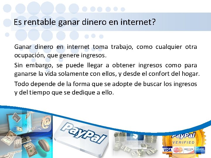 Es rentable ganar dinero en internet? Ganar dinero en internet toma trabajo, como cualquier