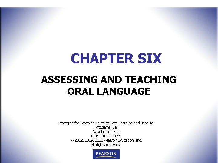 CHAPTER SIX ASSESSING AND TEACHING ORAL LANGUAGE Strategies for Teaching Students with Learning and