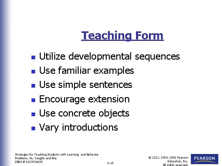 Teaching Form n n n Utilize developmental sequences Use familiar examples Use simple sentences
