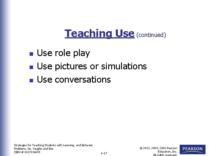 Teaching Use (continued) n n n Use role play Use pictures or simulations Use