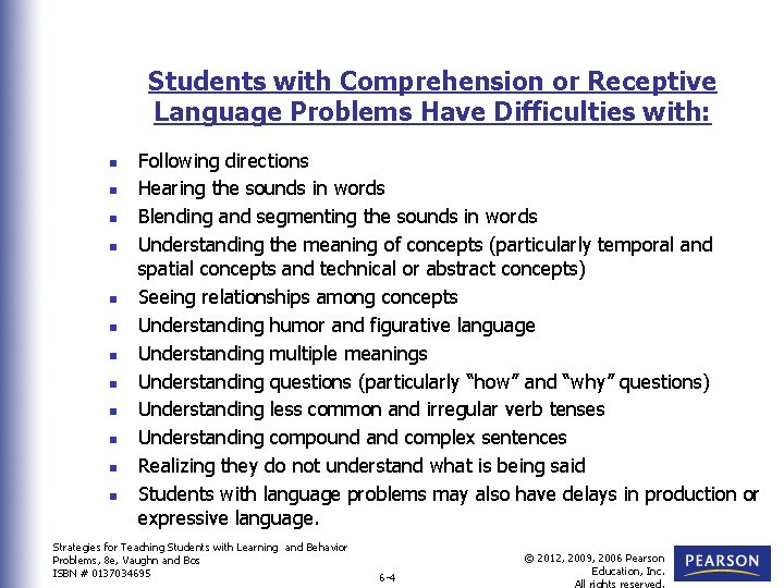 Students with Comprehension or Receptive Language Problems Have Difficulties with: n n n Following