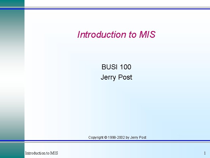 Introduction to MIS BUSI 100 Jerry Post Copyright © 1998 -2002 by Jerry Post