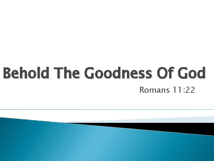 Behold The Goodness Of God Romans 11: 22 