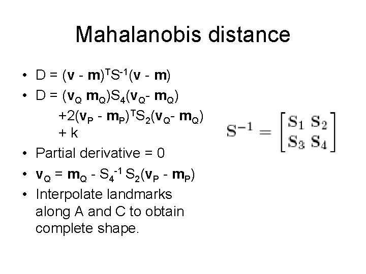 Mahalanobis distance • D = (v - m)TS-1(v - m) • D = (v. Mahalanobis distance • D = (v - m)TS-1(v - m) • D = (v.