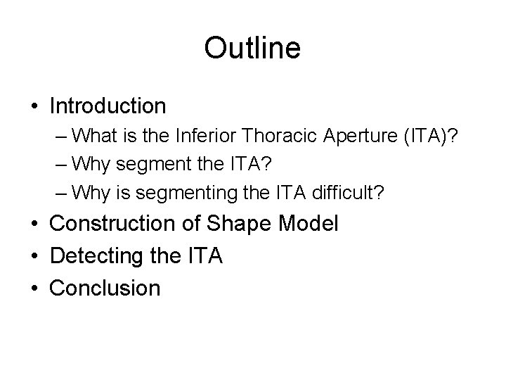 Outline • Introduction – What is the Inferior Thoracic Aperture (ITA)? – Why segment Outline • Introduction – What is the Inferior Thoracic Aperture (ITA)? – Why segment