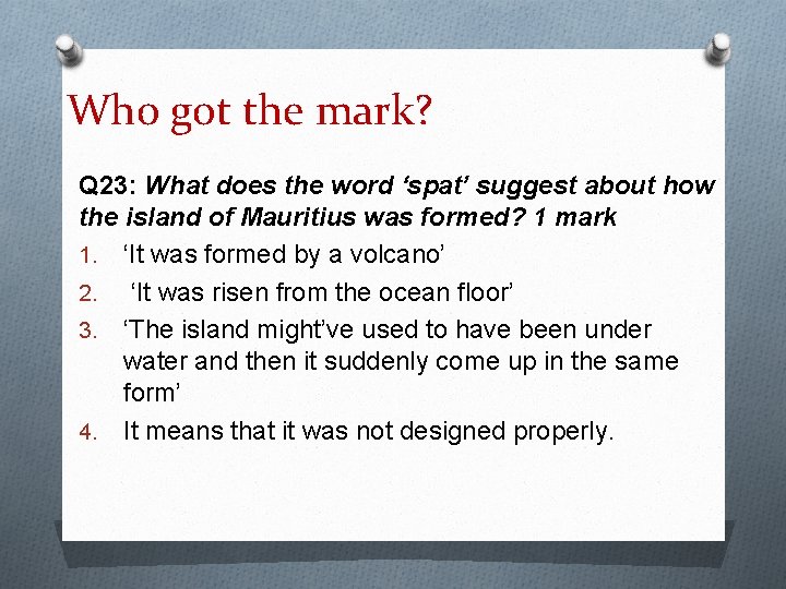 Who got the mark? Q 23: What does the word ‘spat’ suggest about how